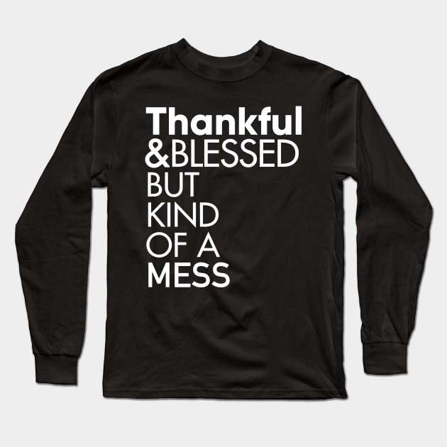 Thankful and Blessed But Kind of a Mess T-Shirt Long Sleeve T-Shirt by Boots